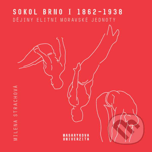 E-kniha: Sokol Brno I (1862-1938) (Milena Strachová). Muni Press, 2020 E-kniha: Sokol Brno I (1862-1938) (Milena Strachová). Muni Press, 2020