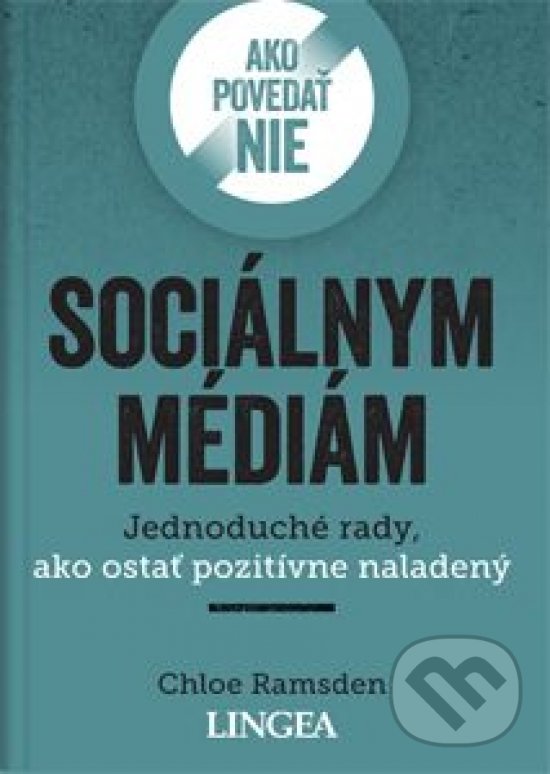 Kniha: Ako povedať nie sociálnym médiám (Chloe Ramsden). Lingea, 2021 Kniha: Ako povedať nie sociálnym médiám (Chloe Ramsden). Lingea, 2021