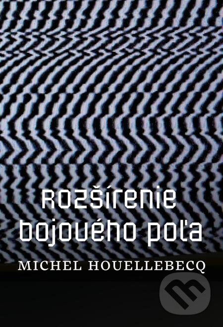 E-kniha: Rozšírenie bojového poľa (Michel Houellebecq). Literárna bašta, 2019 E-kniha: Rozšírenie bojového poľa (Michel Houellebecq). Literárna bašta, 2019