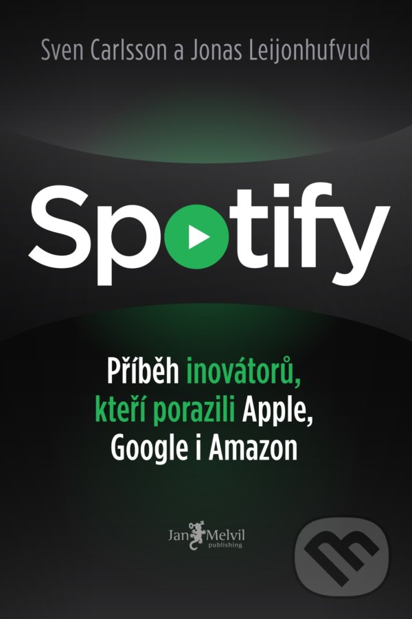 Kniha: Spotify (Jonas Leijonhufvud a Sven Carlsson). Jan Melvil publishing, 2021 Kniha: Spotify (Jonas Leijonhufvud a Sven Carlsson). Jan Melvil publishing, 2021