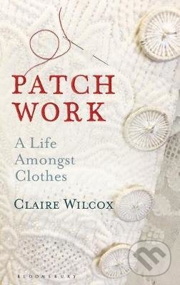 Kniha: Patch Work (Claire Wilcox). Bloomsbury, 2021 Kniha: Patch Work (Claire Wilcox). Bloomsbury, 2021