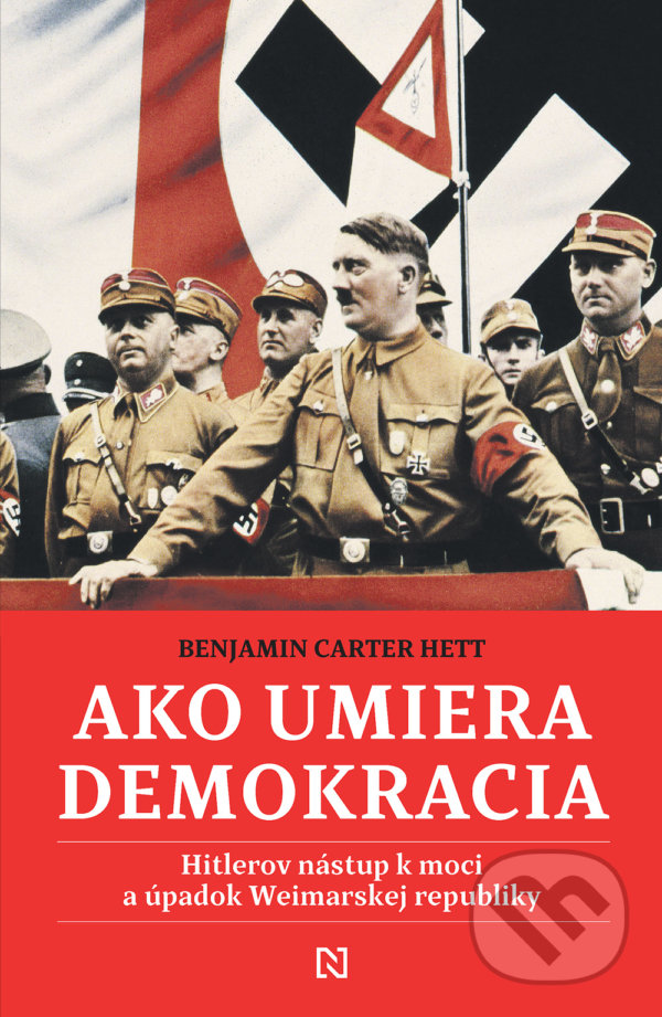 Kniha: Ako umiera demokracia (Benjamin Carter Hett). N Press, 2021 Kniha: Ako umiera demokracia (Benjamin Carter Hett). N Press, 2021