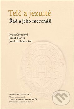 Kniha: Telč a jezuité (Ivana Čornejová, Jiří M. Havlík a Josef Hrdlička). Historický ústav AV ČR, 2021 Kniha: Telč a jezuité (Ivana Čornejová, Jiří M. Havlík a Josef Hrdlička). Historický ústav AV ČR, 2021