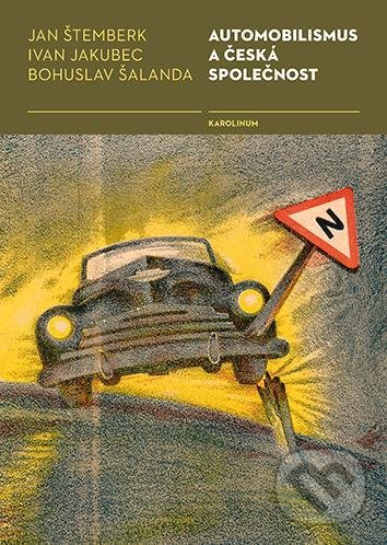 Kniha: Automobilismus a česká společnost (Bohuslav Šalanda, Ivan Jakubec a Jan Štemberk). Karolinum, 2021 Kniha: Automobilismus a česká společnost (Bohuslav Šalanda, Ivan Jakubec a Jan Štemberk). Karolinum, 2021
