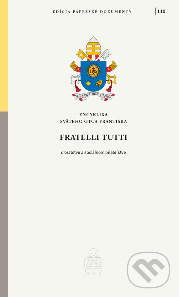 Kniha: Fratelli tutti (Jorge Mario Bergoglio – pápež František). Spolok svätého Vojtecha, 2021 Kniha: Fratelli tutti (Jorge Mario Bergoglio – pápež František). Spolok svätého Vojtecha, 2021