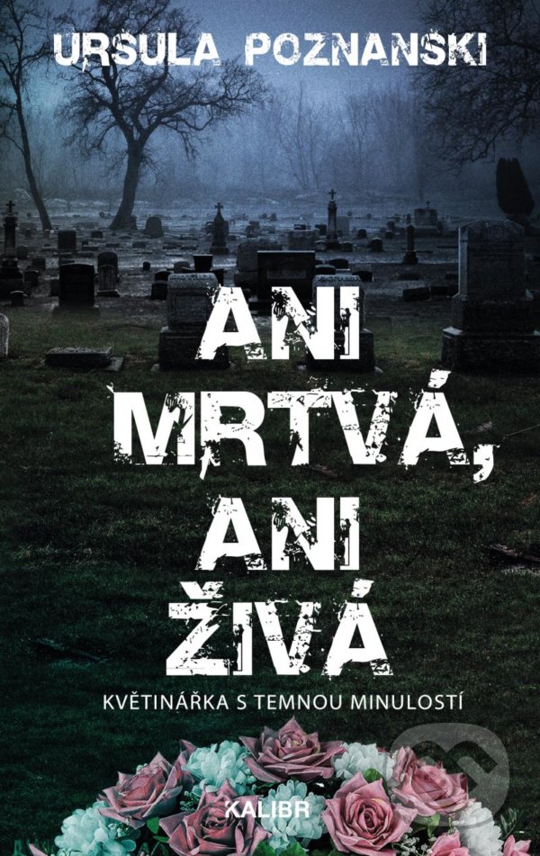Kniha: Ani mrtvá, ani živá (Ursula Poznanski). Kalibr, 2021 Kniha: Ani mrtvá, ani živá (Ursula Poznanski). Kalibr, 2021