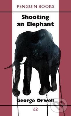 Kniha: Shooting an Elephant (George Orwell). Penguin Books, 2021 Kniha: Shooting an Elephant (George Orwell). Penguin Books, 2021