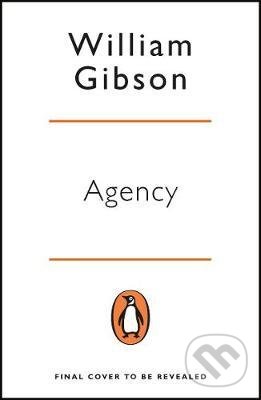 Kniha: Agency (William Gibson). Penguin Books, 2021 Kniha: Agency (William Gibson). Penguin Books, 2021