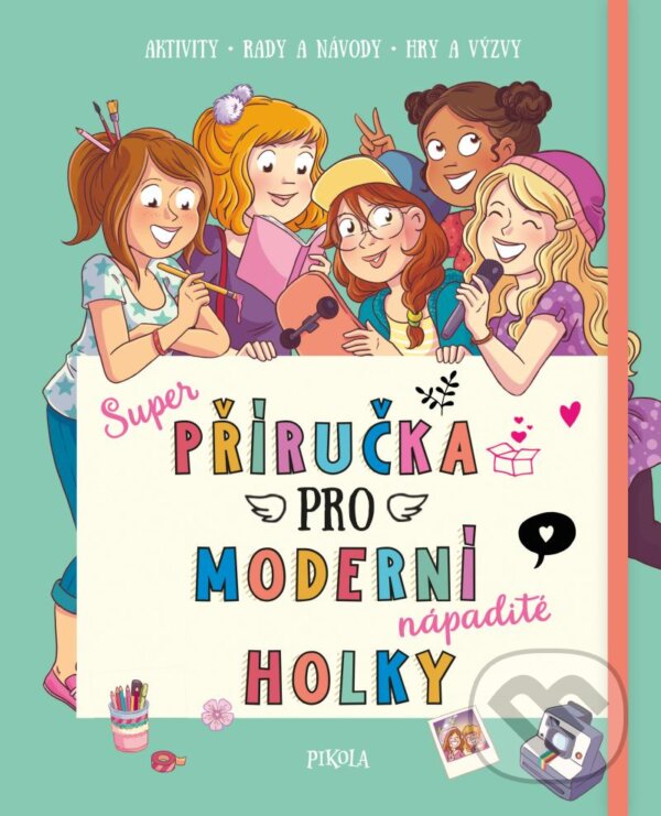 Kniha: Příručka pro moderní holky (Pikola). Pikola, 2021 Kniha: Příručka pro moderní holky (Pikola). Pikola, 2021
