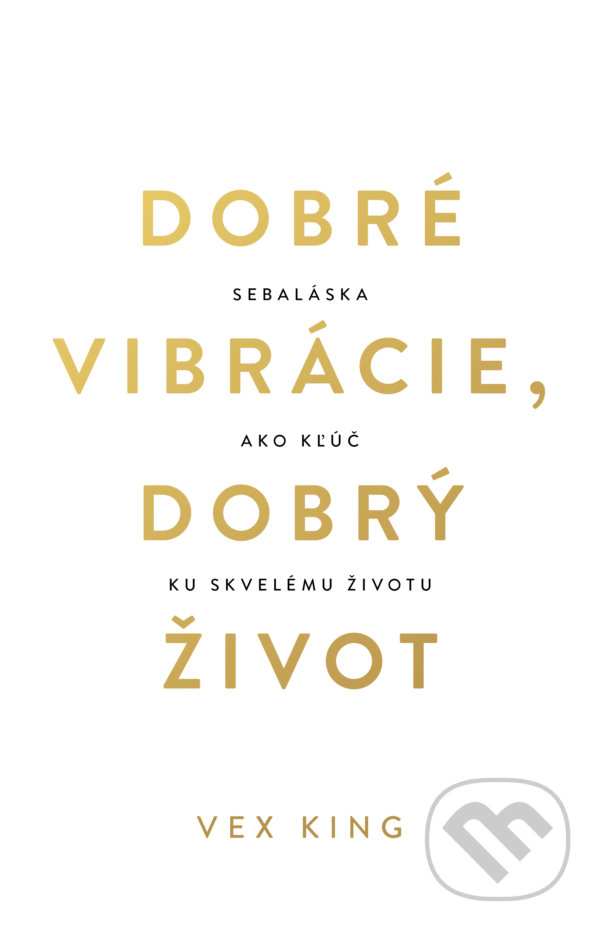 Kniha: Dobré vibrácie, dobrý život (Vex King). Tatran, 2021 Kniha: Dobré vibrácie, dobrý život (Vex King). Tatran, 2021