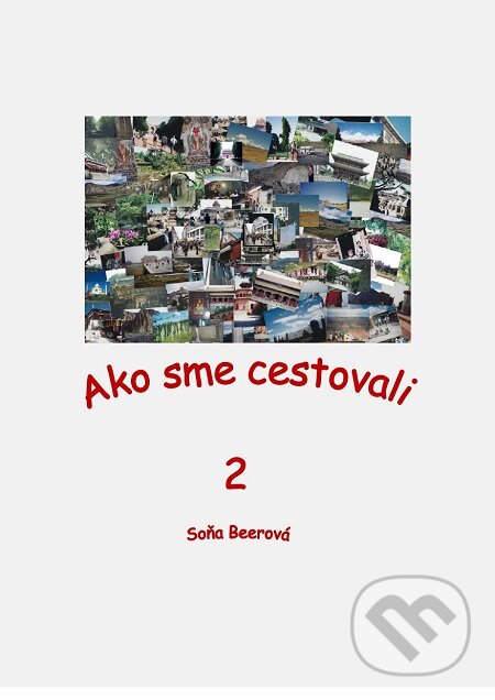 E-kniha: Ako sme cestovali 2 (Soňa Beerová). Soňa Beerová E-kniha: Ako sme cestovali 2 (Soňa Beerová). Soňa Beerová