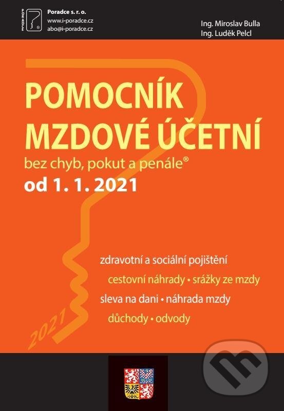 Kniha: Pomocník mzdové účetní k 1. 1. 2021 (Poradce s.r.o.). Poradce s.r.o., 2021 Kniha: Pomocník mzdové účetní k 1. 1. 2021 (Poradce s.r.o.). Poradce s.r.o., 2021