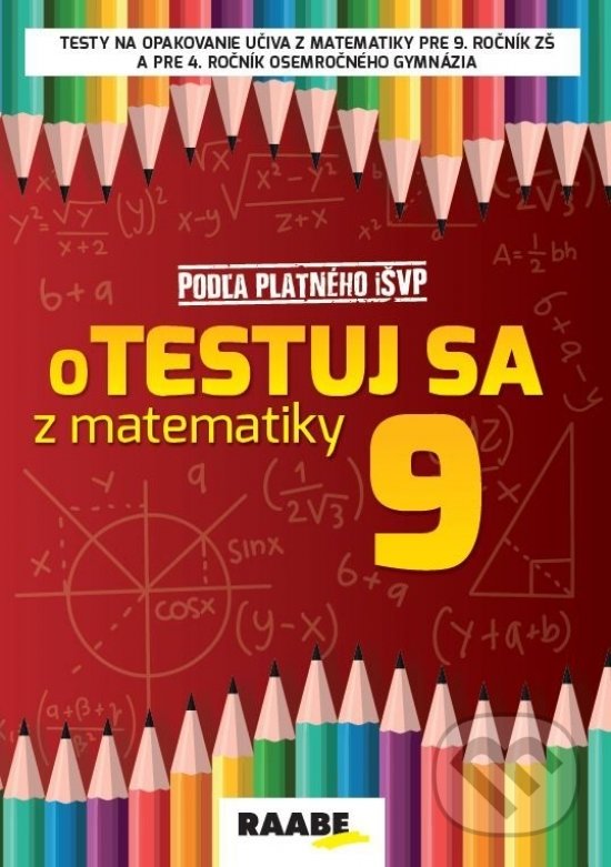 Kniha: oTESTUJ SA z matematiky 9 (Silvia Bodláková). Raabe, 2021 Kniha: oTESTUJ SA z matematiky 9 (Silvia Bodláková). Raabe, 2021