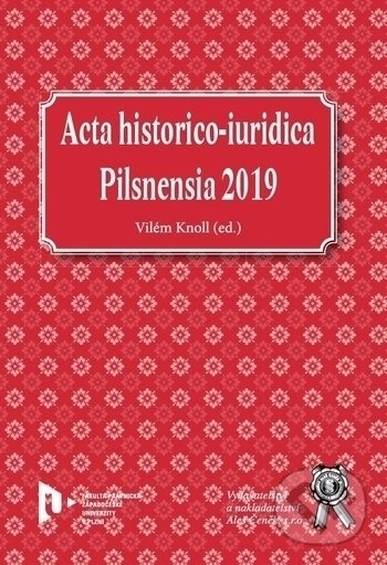 Kniha: Acta historico-iuridica Pilsnensia 2019 (Vilém Knoll). Aleš Čeněk, 2020 Kniha: Acta historico-iuridica Pilsnensia 2019 (Vilém Knoll). Aleš Čeněk, 2020