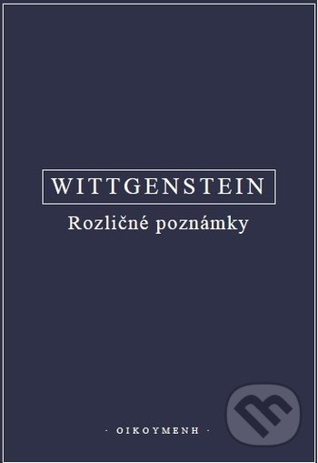 Kniha: Rozličné poznámky (Ludwig Wittgenstein). OIKOYMENH, 2021 Kniha: Rozličné poznámky (Ludwig Wittgenstein). OIKOYMENH, 2021