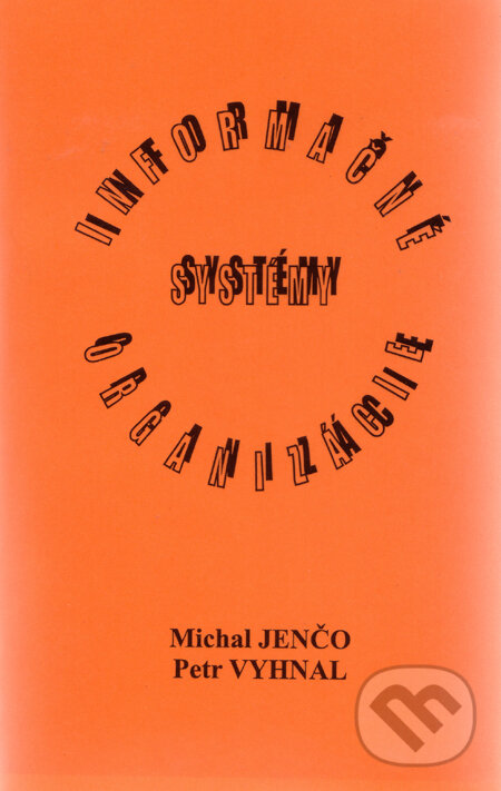 Kniha: Informačné systémy organizácie (Michal Jenčo a Petr Vyhnal). Akcent Print, 2006 Kniha: Informačné systémy organizácie (Michal Jenčo a Petr Vyhnal). Akcent Print, 2006