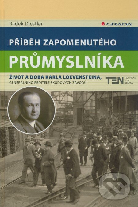 Kniha: Příběh zapomenutého průmyslníka (Radek Diestler). Grada, 2010 Kniha: Příběh zapomenutého průmyslníka (Radek Diestler). Grada, 2010