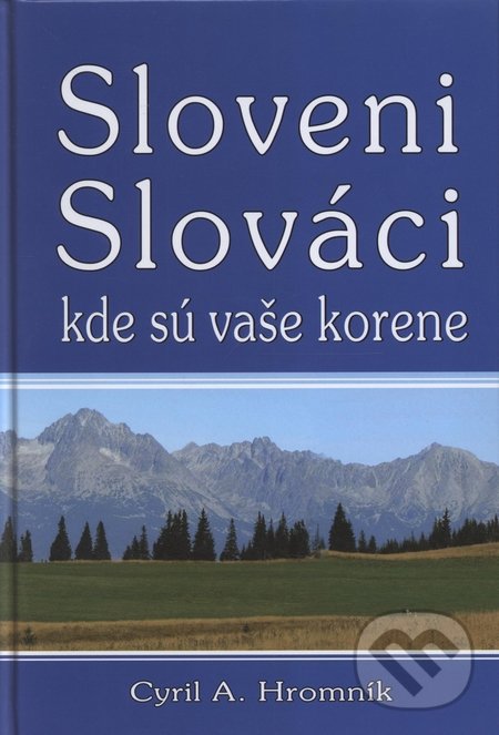 Kniha: Sloveni, Slováci, kde sú vaše korene - NEZAKTIVNOVAT (Cyril A. Hromník). Eko-konzult, 2010 Kniha: Sloveni, Slováci, kde sú vaše korene - NEZAKTIVNOVAT (Cyril A. Hromník). Eko-konzult, 2010