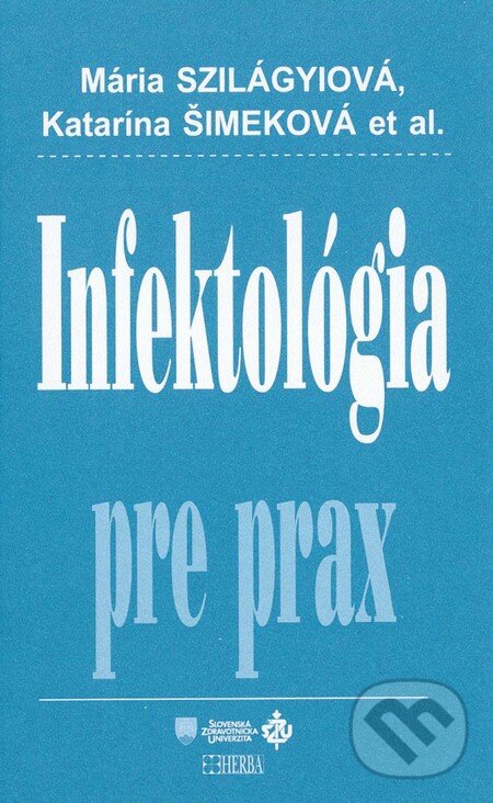 Kniha: Infektológia pre prax (Katarína Šimeková a Mária Szilágyiová). Herba, 2010 Kniha: Infektológia pre prax (Katarína Šimeková a Mária Szilágyiová). Herba, 2010