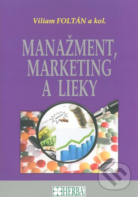 Kniha: Manažment, marketing a lieky (Viliam Foltán a kolektív). Herba, 2010 Kniha: Manažment, marketing a lieky (Viliam Foltán a kolektív). Herba, 2010