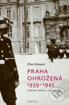 Kniha: Praha ohrožená 1939 - 1945 (Peter Demetz). Mladá fronta, 2010 Kniha: Praha ohrožená 1939 - 1945 (Peter Demetz). Mladá fronta, 2010