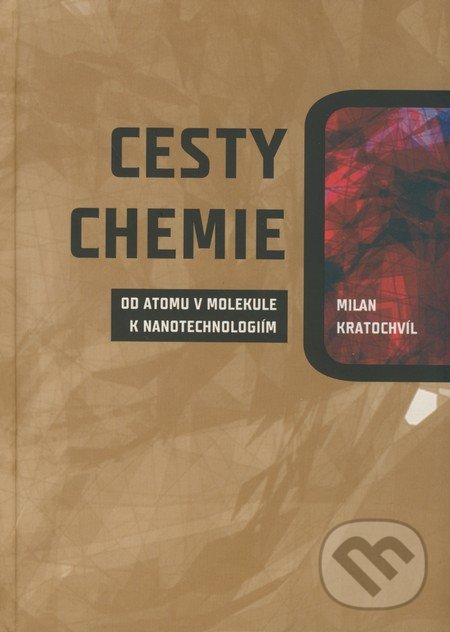 Cesty chemie - Milan Kratochvíl, Akademické nakladatelství, VUTIUM, 2009