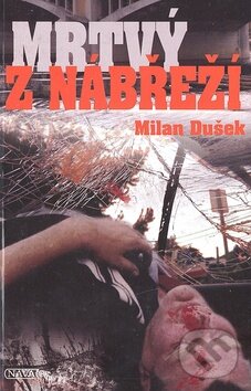 Kniha: Mrtvý z nábřeží (Milan Dušek). Nava, 2010 Kniha: Mrtvý z nábřeží (Milan Dušek). Nava, 2010