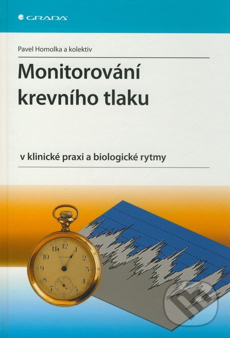 Monitorování krevního tlaku v klinické praxi a biologické rytmy - Pavel Homolka a kol., Grada, 2010