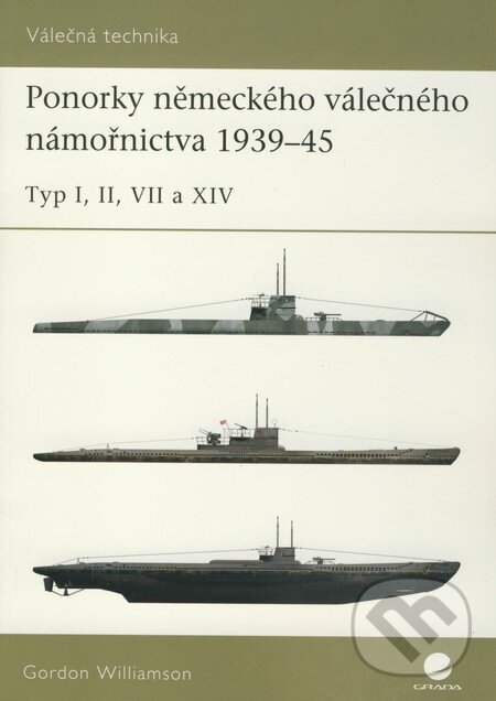 Ponorky německého válečného námořnictva 1939 - 45 - Gordon Williamson, Grada, 2010