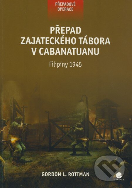 Kniha: Přepad zajateckého tábora v Cabanatuanu (Gordon L. Rottman). Grada, 2010 Kniha: Přepad zajateckého tábora v Cabanatuanu (Gordon L. Rottman). Grada, 2010