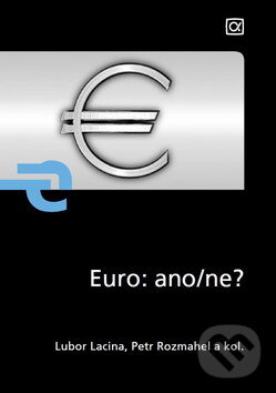 Kniha: Euro: ano/ne? (Lubor Lacina a kolektív). Alfa, 2010 Kniha: Euro: ano/ne? (Lubor Lacina a kolektív). Alfa, 2010