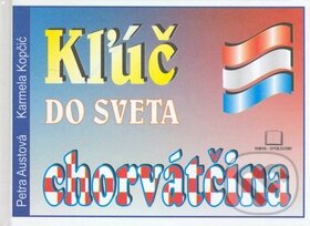 Kniha: Kľúč do sveta - chorvátčina (Karmela Kopčić a Petra Austová). Kniha-Spoločník, 2010 Kniha: Kľúč do sveta - chorvátčina (Karmela Kopčić a Petra Austová). Kniha-Spoločník, 2010