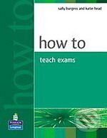 Kniha: How to Teach for Exams (K. Head a S. Burgess). Pearson, Longman, 2005 Kniha: How to Teach for Exams (K. Head a S. Burgess). Pearson, Longman, 2005
