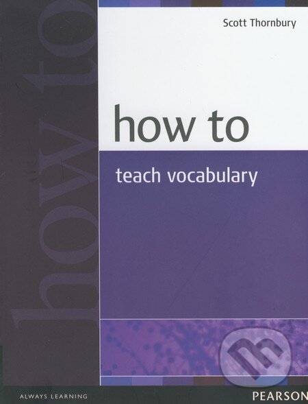 Kniha: How to Teach Vocabulary (Scott Thornbury). Pearson, Longman, 2002 Kniha: How to Teach Vocabulary (Scott Thornbury). Pearson, Longman, 2002