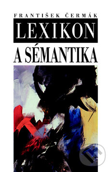Kniha: Lexikon a sémantika (František Čermák). Nakladatelství Lidové noviny, 2010 Kniha: Lexikon a sémantika (František Čermák). Nakladatelství Lidové noviny, 2010