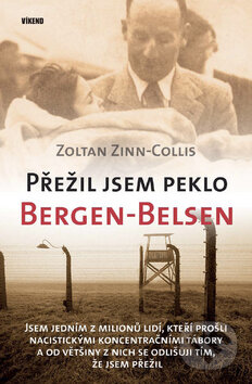 Kniha: Přežil jsem peklo Bergen-Belsen (Zoltan Zinn-Collis). Víkend, 2010 Kniha: Přežil jsem peklo Bergen-Belsen (Zoltan Zinn-Collis). Víkend, 2010