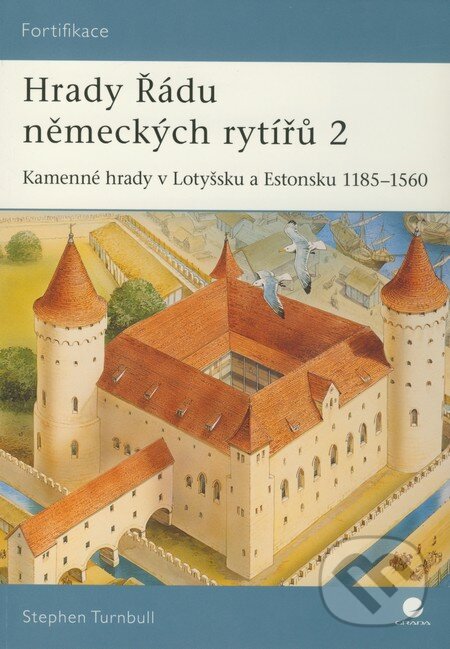 Kniha: Hrady Řádu německých rytířů 2 (Stephen Turnbull). Grada, 2010 Kniha: Hrady Řádu německých rytířů 2 (Stephen Turnbull). Grada, 2010