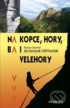 Kniha: Na kopce, hory, ba i velehory (Jan Hanýsek-Cliff Pastrňák). Olympia, 2010 Kniha: Na kopce, hory, ba i velehory (Jan Hanýsek-Cliff Pastrňák). Olympia, 2010