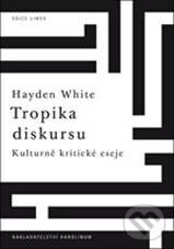 Kniha: Tropika diskursu (Hayden White). Karolinum, 2010 Kniha: Tropika diskursu (Hayden White). Karolinum, 2010