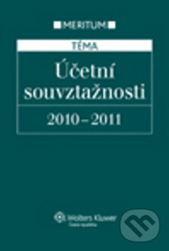 Kniha: Účetní souvztažnosti 2010 - 2011 (Wolters Kluwer ČR). Wolters Kluwer ČR, 2010 Kniha: Účetní souvztažnosti 2010 - 2011 (Wolters Kluwer ČR). Wolters Kluwer ČR, 2010