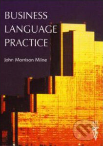 Kniha: Business Language Practice (John Morrison Milne). Thomson Heinle, 1994 Kniha: Business Language Practice (John Morrison Milne). Thomson Heinle, 1994