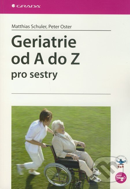 Kniha: Geriatrie od A do Z pro sestry (Matthias Schuler a Peter Oster). Grada, 2010 Kniha: Geriatrie od A do Z pro sestry (Matthias Schuler a Peter Oster). Grada, 2010