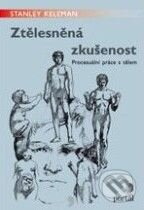 Kniha: Ztělesněná zkušenost (Stanley Keleman). Portál, 2010 Kniha: Ztělesněná zkušenost (Stanley Keleman). Portál, 2010