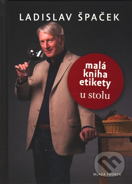Kniha: Malá kniha etikety u stolu (Ladislav Špaček). Mladá fronta, 2010 Kniha: Malá kniha etikety u stolu (Ladislav Špaček). Mladá fronta, 2010