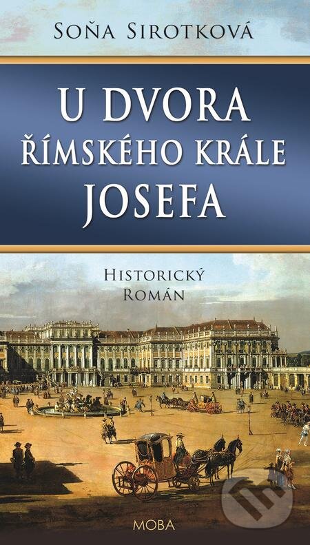 E-kniha: U dvora římského krále Josefa (Soňa Sirotková). Moba, 2021 E-kniha: U dvora římského krále Josefa (Soňa Sirotková). Moba, 2021