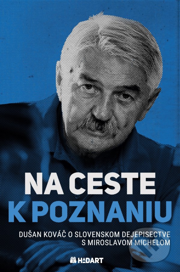 Kniha: Na ceste k poznaniu (Dušan Kováč a Miroslav Michela). Hadart Publishing, 2021 Kniha: Na ceste k poznaniu (Dušan Kováč a Miroslav Michela). Hadart Publishing, 2021