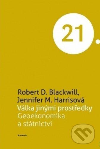 Kniha: Válka jinými prostředky (Jennifer M. Harrisová a Robert D. Blackwill). Academia, 2021 Kniha: Válka jinými prostředky (Jennifer M. Harrisová a Robert D. Blackwill). Academia, 2021
