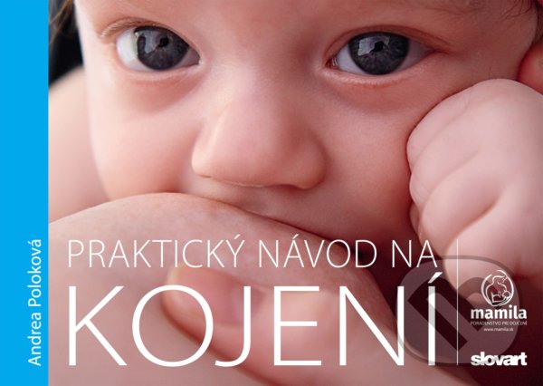 Kniha: Praktický návod na kojení (Andrea Poloková). Slovart CZ, 2021 Kniha: Praktický návod na kojení (Andrea Poloková). Slovart CZ, 2021