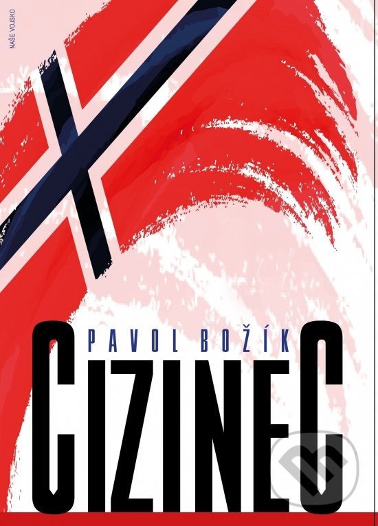 Kniha: Cizinec (Pavol Božík). Naše vojsko CZ, 2021 Kniha: Cizinec (Pavol Božík). Naše vojsko CZ, 2021