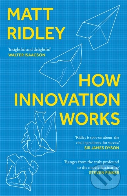 Kniha: How Innovation Works (Matt Ridley). HarperCollins, 2021 Kniha: How Innovation Works (Matt Ridley). HarperCollins, 2021